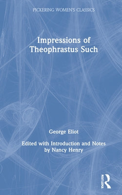 Impressions of Theophrastus Such by Eliot, George
