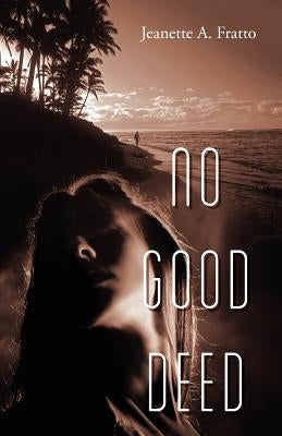 No Good Deed by Fratto, Jeanette A.