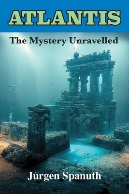 Atlantis: The Mystery Unravelled by Spanuth, Jurgen