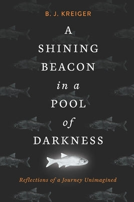 A Shining Beacon in a Pool of Darkness: Reflections of a Journey Unimagined by Rivera, Heather