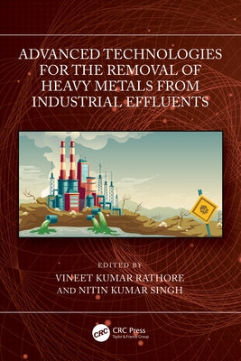 Advanced Technologies for the Removal of Heavy Metals from Industrial Effluents by Kumar Rathore, Vineet