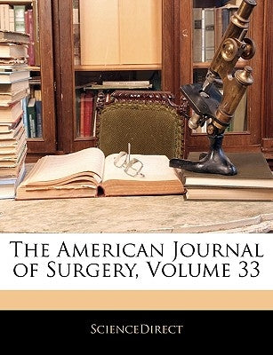 The American Journal of Surgery, Volume 33 by Sciencedirect