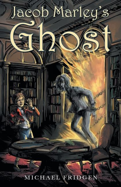 Jacob Marley's Ghost by Fridgen, Michael