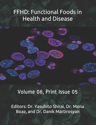 Ffhd: Functional Foods in Health and Disease: Volume 08, Print Issue 05 by Martirosyan, Danik M.