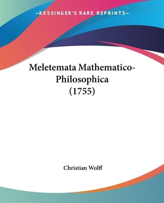 Meletemata Mathematico-Philosophica (1755) by Wolff, Christian