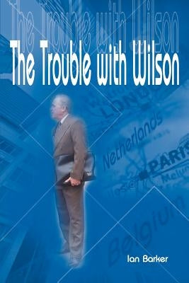 The Trouble with Wilson by Barker, Ian