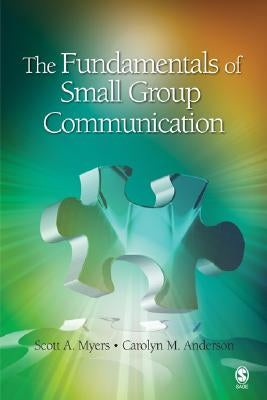 The Fundamentals of Small Group Communication by Myers, Scott A.