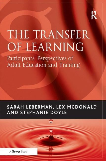 The Transfer of Learning: Participants' Perspectives of Adult Education and Training by Leberman, Sarah