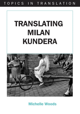 Translating Milan Kundera by Woods, Michelle