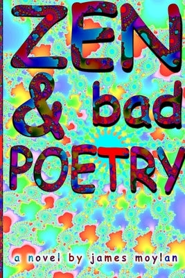 Zen & bad POETRY by Moylan, James