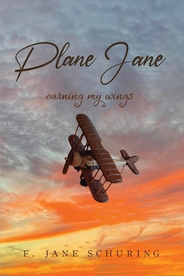 Plane Jane: Earning My Wings by Schuring, F. Jane
