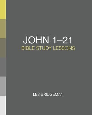John 1-21: Bible Study Lessons by Bridgeman, Les