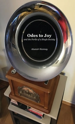 Odes to Joy and the Perils of a Single Society by Hannay, Alastair