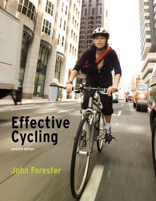 Effective Cycling, Seventh Edition by Forester, John