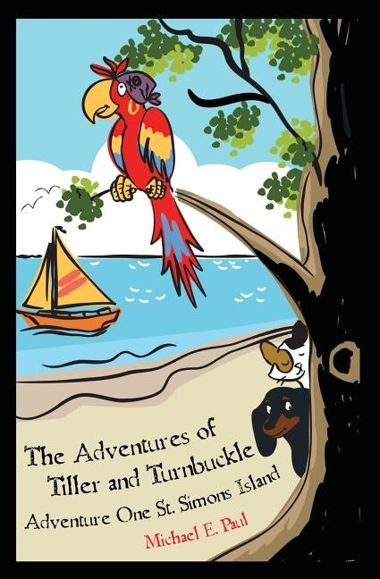 The Adventures of Tiller and Turnbuckle: Adventure One St. Simons Island by Paul, Michael E.
