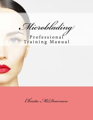 Microblading: Professional Training Manual by McDearmon, Christa