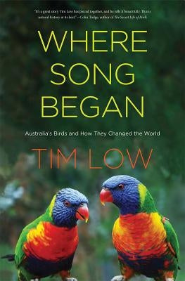 Where Song Began: Australia's Birds and How They Changed the World by Low, Tim