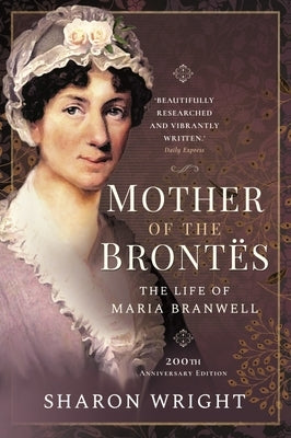 Mother of the Brontës: When Maria Met Patrick - 200th Anniversary Edition by Wright, Sharon