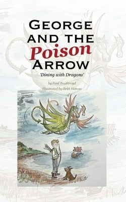 George and the Poison Arrow: Dining with Dragons by Boothroyd, Paul