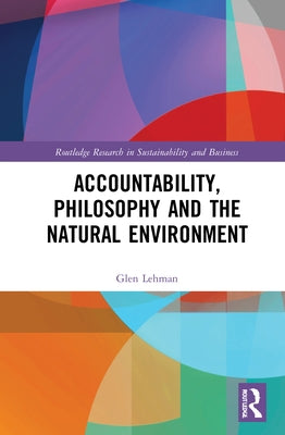 Accountability, Philosophy and the Natural Environment by Lehman, Glen