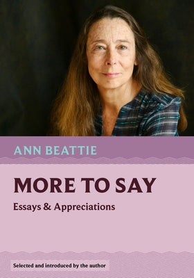 More to Say: Essays and Appreciations by Beattie, Ann