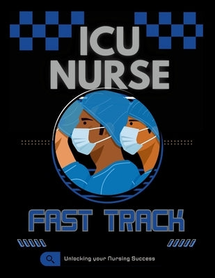 ICU Nurse Fast Track Guide by Key, Nurse