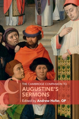 The Cambridge Companion to Augustine's Sermons by Hofer Op, Andrew