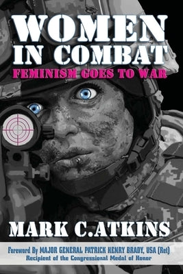 Women in Combat: Feminism Goes to War by Brady, Patrick Henry