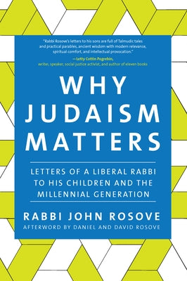 Why Judaism Matters: Letters of a Liberal Rabbi to His Children and the Millennial Generation by Rosove, John