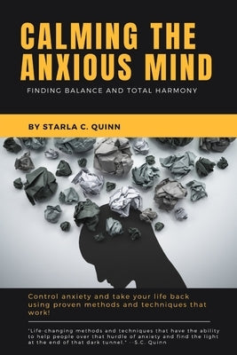 Calming the Anxious Mind: Finding Balance and Total Harmony by Quinn, Starla C.