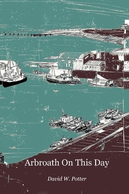 Arbroath On This Day by Potter, David W.