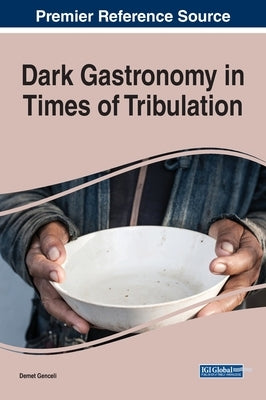Dark Gastronomy in Times of Tribulation by Genceli, Demet
