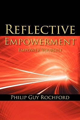 Reflective Empowerment: Empower Yourself by Rochford, Philip Guy