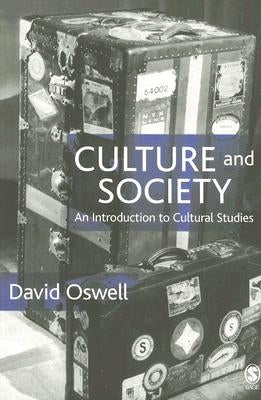 Culture and Society: An Introduction to Cultural Studies by Oswell, David