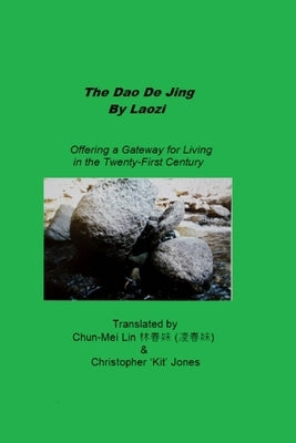 The Dao De Jing by Laozi: Offering A Gateway For Living In The Twenty-First Century by Lin, Chun-Mei
