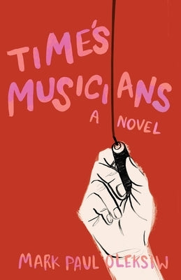 Time's Musicians by Oleksiw, Mark Paul