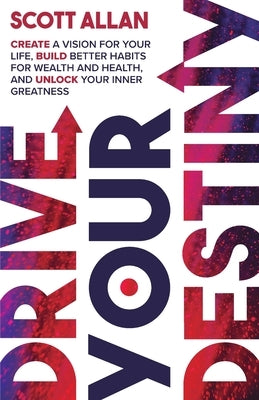 Drive Your Destiny by Allan, Scott