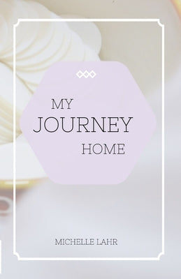My Journey Home by Lahr, Michelle