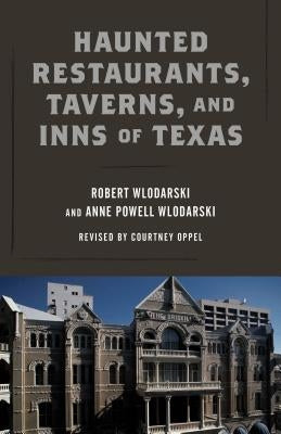 Haunted Restaurants, Taverns, and Inns of Texas by Wlodarski, Robert