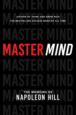 Master Mind: The Memoirs of Napoleon Hill by Hill, Napoleon