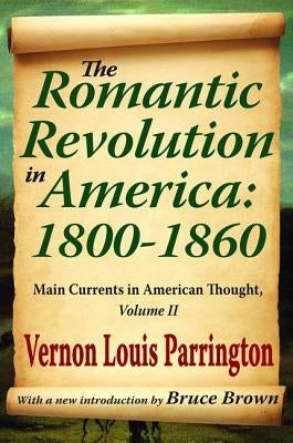 The Romantic Revolution in America: 1800-1860: Main Currents in American Thought by Parrington, Vernon Louis