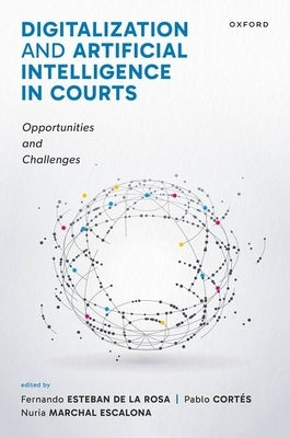 Digitalization and Artificial Intelligence in Courts: Opportunities and Challenges by Esteban de la Rosa, Fernando