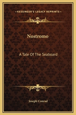 Nostromo: A Tale Of The Seaboard by Conrad, Joseph
