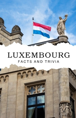 Luxembourg Facts and Trivia by Easton, Will
