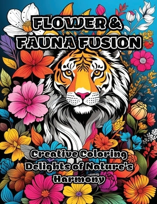 Flower & Fauna Fusion: Creative Coloring Delights of Nature's Harmony by Colorzen