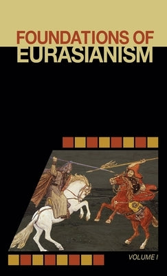 Foundations of Eurasianism: Volume I by Arnold, Jafe