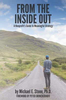 From the Inside Out: A Nonprofit's Guide to Meaningful Strategy by Brinckerhoff, Peter