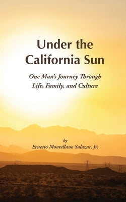 Under the California Sun: One Man's Journey Through Life, Family, and Culture by Salazar, Ernesto M.