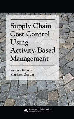 Supply Chain Cost Control Using Activity-Based Management by Zander, Matthew