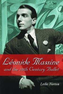 Leonide Massine and the 20th Century Ballet by Norton, Leslie